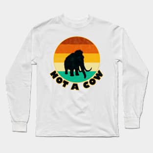 Not a Cow Long Sleeve T-Shirt